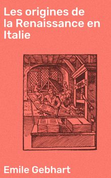 Les origines de la Renaissance en Italie.  Emile Gebhart