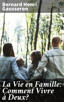 La Vie en Famille: Comment Vivre  Deux?.  Bernard Henri Gausseron