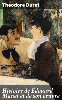 Histoire de douard Manet et de son oeuvre.  Thodore Duret