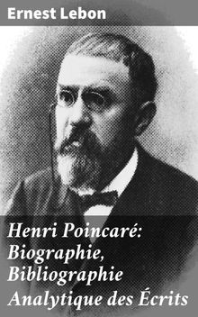 Henri Poincar: Biographie, Bibliographie Analytique des crits.  Ernest Lebon