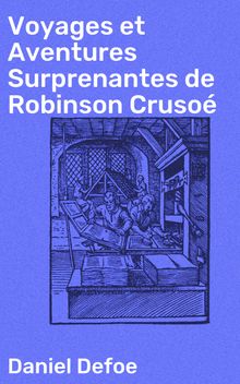 Voyages et Aventures Surprenantes de Robinson Cruso.  Daniel Defoe