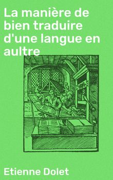 La manire de bien traduire d'une langue en aultre.  Etienne Dolet