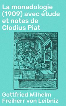 La monadologie (1909) avec tude et notes de Clodius Piat.  Gottfried Wilhelm Leibniz
