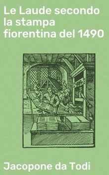 Le Laude secondo la stampa fiorentina del 1490.  Jacopone da Todi