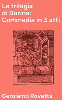 La trilogia di Dorina: Commedia in 3 atti.  Gerolamo Rovetta