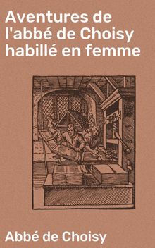 Aventures de l'abb de Choisy habill en femme.  Marc de Montifaud