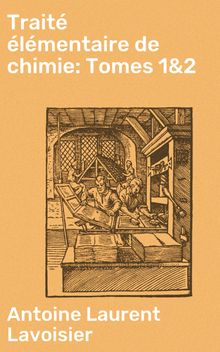 Trait lmentaire de chimie: Tomes 1&2.  Antoine Laurent Lavoisier