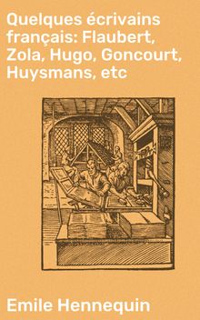 Quelques crivains franais: Flaubert, Zola, Hugo, Goncourt, Huysmans, etc.  Emile Hennequin