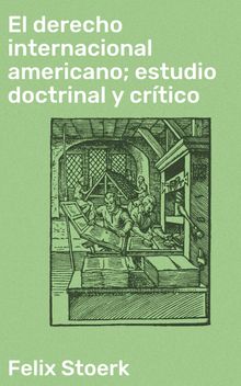 El derecho internacional americano; estudio doctrinal y crtico.  Felix Stoerk