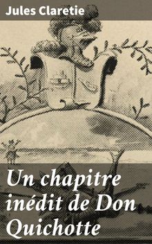 Un chapitre indit de Don Quichotte.  Jules Claretie