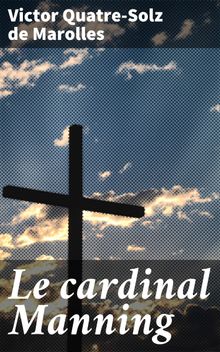 Le cardinal Manning.  Victor Quatre-Solz de Marolles