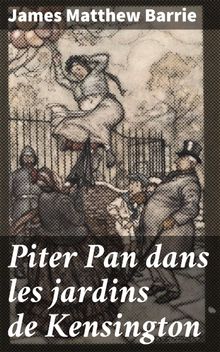 Piter Pan dans les jardins de Kensington.  James Matthew Barrie