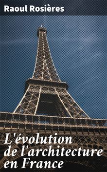 L'volution de l'architecture en France.  Raoul Rosires