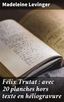 Flix Trutat : avec 20 planches hors texte en hliogravure.  Madeleine Levinger