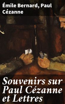 Souvenirs sur Paul Czanne et Lettres.  Paul Czanne