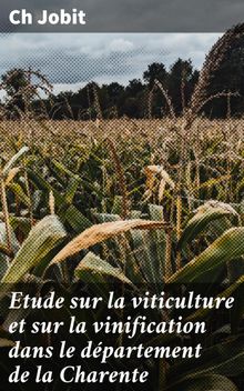 Etude sur la viticulture et sur la vinification dans le dpartement de la Charente.  Ch Jobit