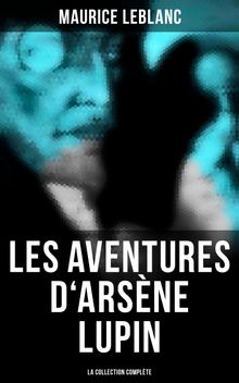 Les Aventures d'Arsne Lupin (La collection complte).  Maurice Leblanc