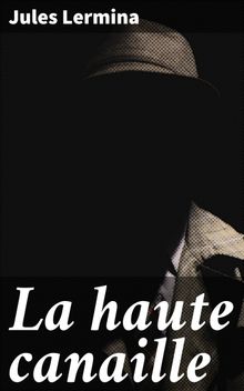 La haute canaille.  Jules Lermina