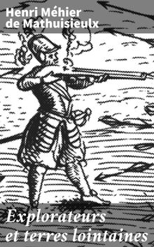 Explorateurs et terres lointaines.  Henri Mhier de Mathuisieulx