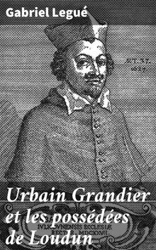 Urbain Grandier et les possdes de Loudun.  Gabriel Legu