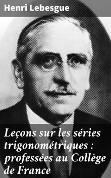 Leons sur les sries trigonomtriques : professes au Collge de France.  Henri Lebesgue