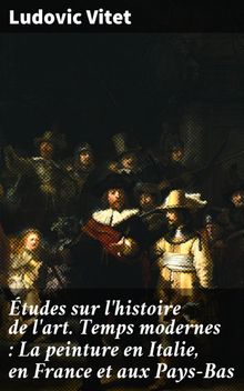 tudes sur l'histoire de l'art. Temps modernes : La peinture en Italie, en France et aux Pays-Bas.  Ludovic Vitet