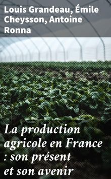 La production agricole en France : son prsent et son avenir.  Antoine Ronna