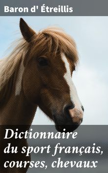 Dictionnaire du sport franais, courses, chevaux.  Baron d' treillis