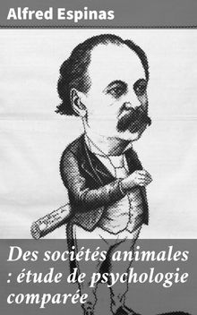 Des socits animales : tude de psychologie compare.  Alfred Espinas