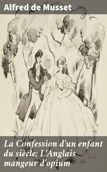 La Confession d'un enfant du sicle; L'Anglais mangeur d'opium.  Alfred De Musset