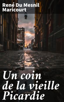 Un coin de la vieille Picardie.  Ren Du Mesnil Maricourt