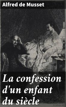 La confession d'un enfant du sicle.  Alfred De Musset