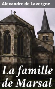 La famille de Marsal.  Alexandre de Lavergne