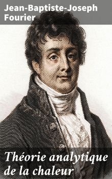 Thorie analytique de la chaleur.  Jean-Baptiste-Joseph Fourier
