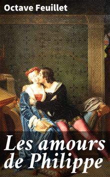 Les amours de Philippe.  Octave Feuillet