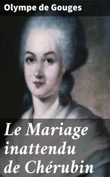 Le Mariage inattendu de Chrubin.  Olympe de Gouges