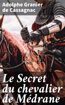 Le Secret du chevalier de Mdrane.  Adolphe Granier de Cassagnac