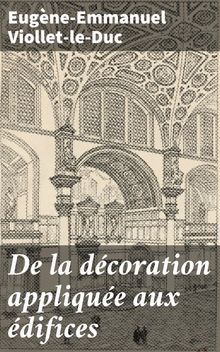 De la dcoration applique aux difices.  Eugne-Emmanuel Viollet-le-Duc