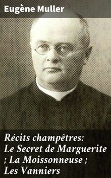 Rcits champtres: Le Secret de Marguerite ; La Moissonneuse ; Les Vanniers.  Eug?ne Muller