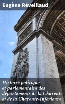 Histoire politique et parlementaire des dpartements de la Charente et de la Charente-Infrieure.  Eugne Rveillaud