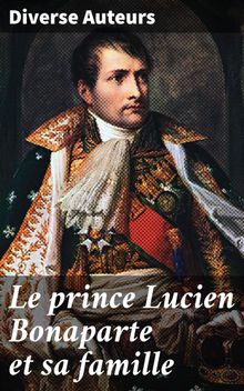 Le prince Lucien Bonaparte et sa famille.  Diverse Auteurs