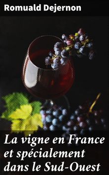 La vigne en France et spcialement dans le Sud-Ouest.  Romuald Dejernon