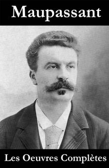 Les Oeuvres Compltes de Maupassant.  Guy de Maupassant