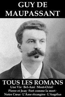 Tous les Romans de Maupassant.  Guy de Maupassant