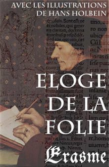 Eloge de la Folie (avec les illustrations de Hans Holbein).  rasme