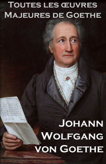 Toutes les Oeuvres Majeures de Goethe.  Johann Wolfgang von Goethe