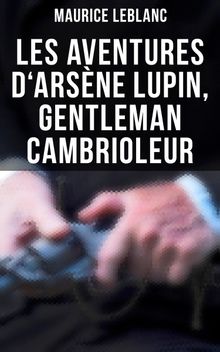 Les aventures d'Arsne Lupin, gentleman cambrioleur.  Maurice Leblanc