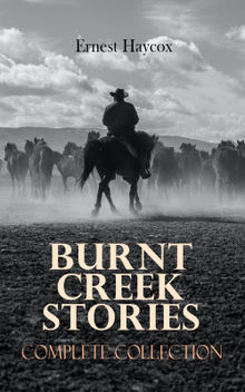 Burnt Creek Stories  Complete Collection.  Ernest Haycox