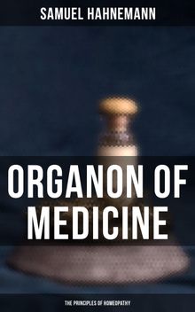 Organon of Medicine: The Principles of Homeopathy.  William Boericke
