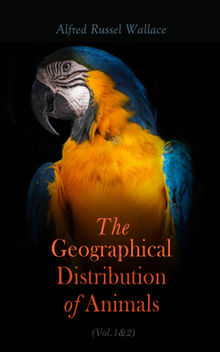 The Geographical Distribution of Animals (Vol.1&2).  Alfred Russel Wallace